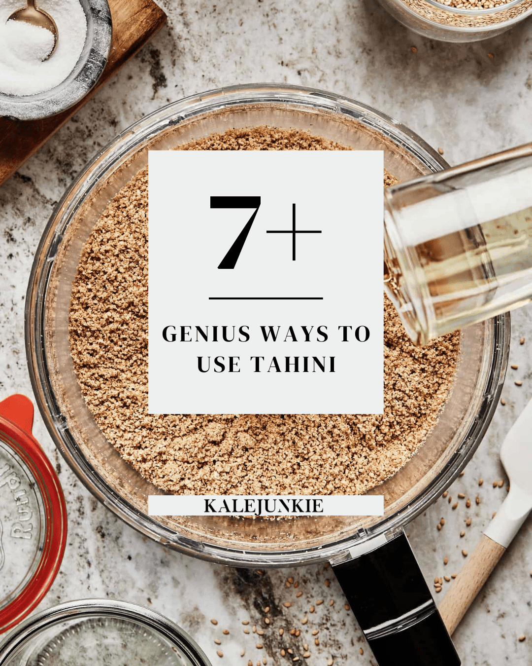 A food processor full of sesame seeds, with oil being actively poured into it. Text that reads, "7+ Genius Ways to Use Tahini" is written across the image.