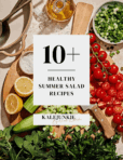 An image of different salad ingredients, laid out on a cutting board on a countertop. The words "10+ Healthy Summer Salad Recipes" is written across the image